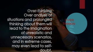 OVER
THINKIN
G
This Photo by Unknow n author is licensed under CC BY-SA-NC.
 