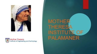 MOTHER
THERESA
INSTITUTE OF
PALAMANER
 
