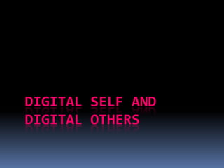 Digital Self and Digital Others 