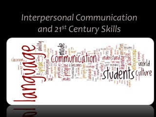 Interpersonal Communication
    and 21st Century Skills
 