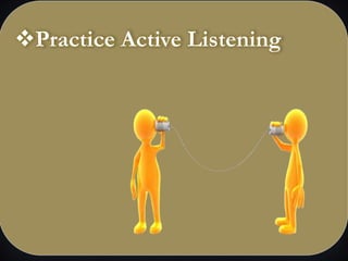 Practice Active Listening
 