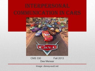 Interpersonal
Communication in Cars

CMS 330
Fall 2013
Dee Menear
Image: disneyvault.net

 