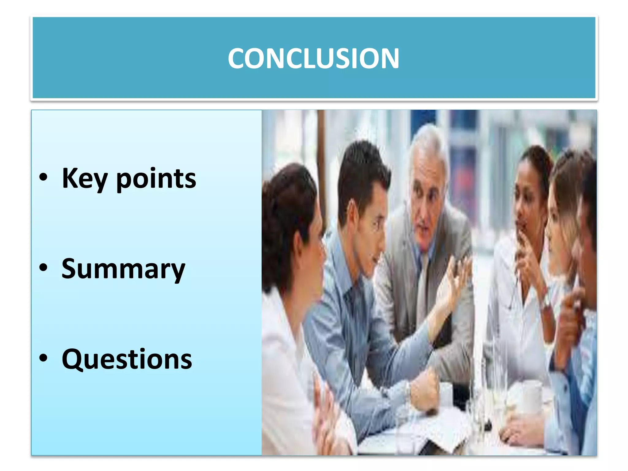 CONCLUSION 
• Key points 
• Summary 
• Questions 
 