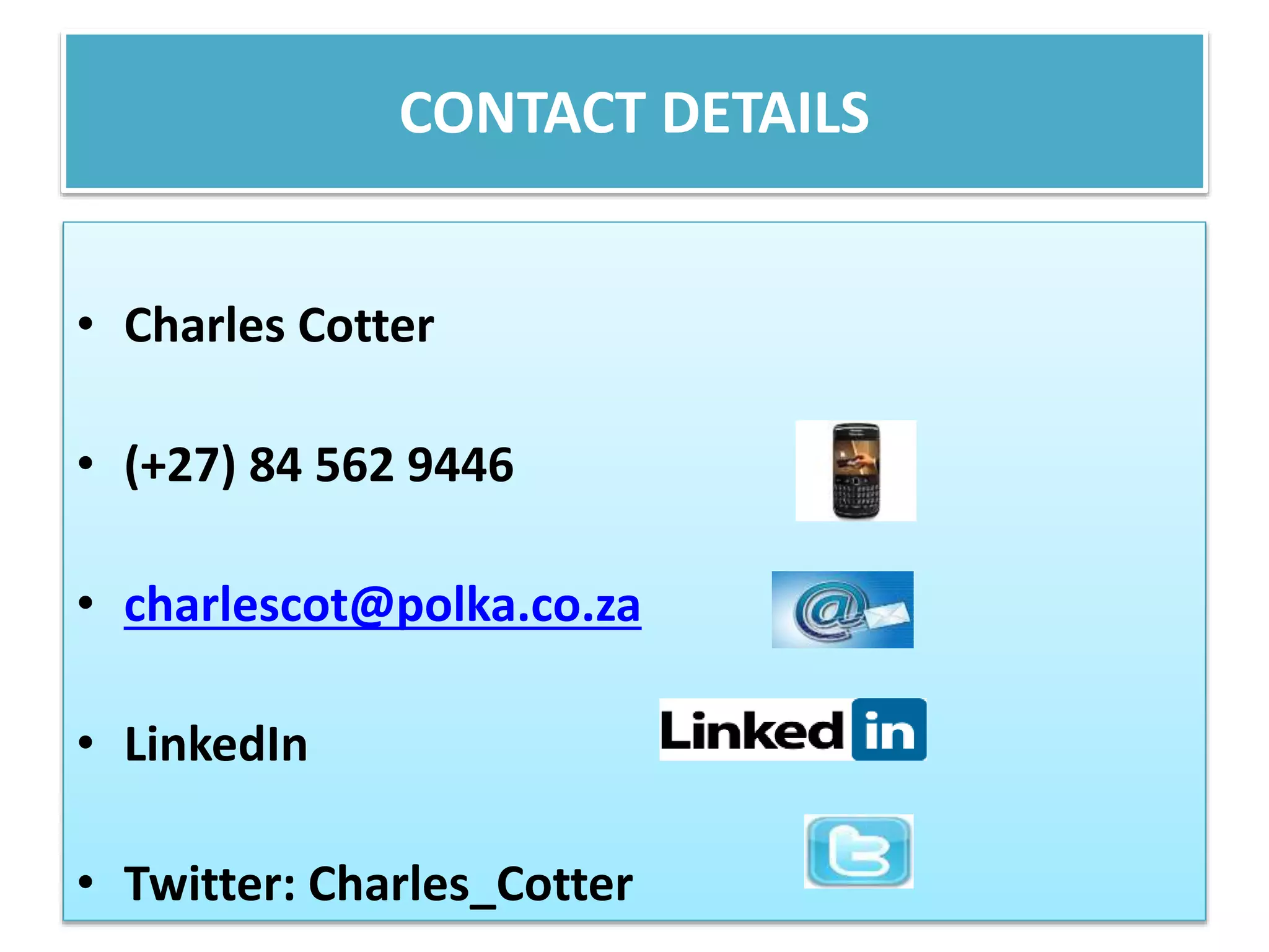 CONTACT DETAILS 
• Charles Cotter 
• (+27) 84 562 9446 
• charlescot@polka.co.za 
• LinkedIn 
• Twitter: Charles_Cotter 
