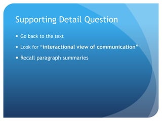 Supporting Detail QuestionGo back to the textLook for “interactional view of communication”Recall paragraph summaries