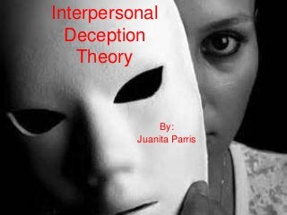 Interpersonal
Deception
Theory
By:
Juanita Parris
 