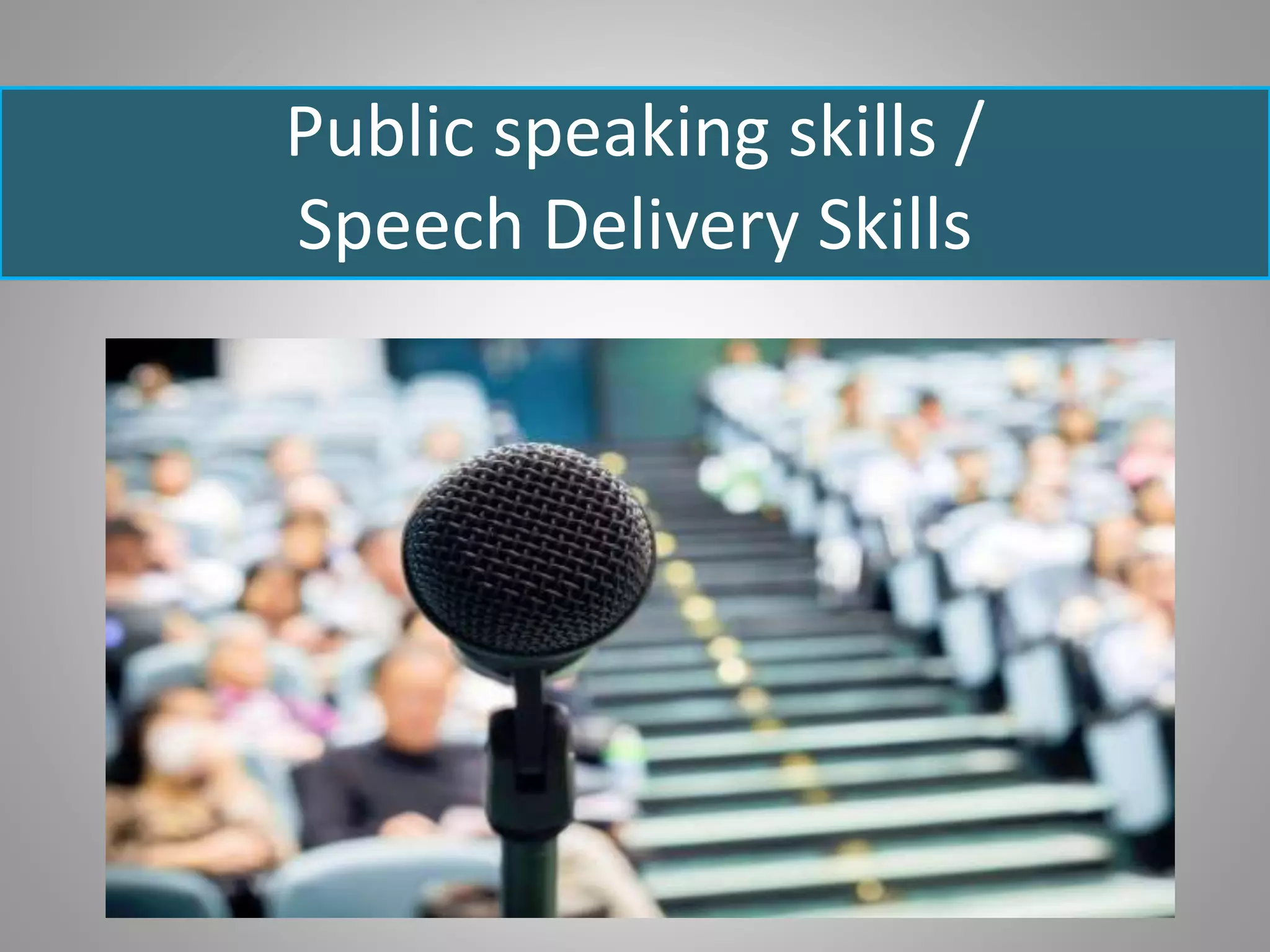 Public speaking skills /
Speech Delivery Skills
 