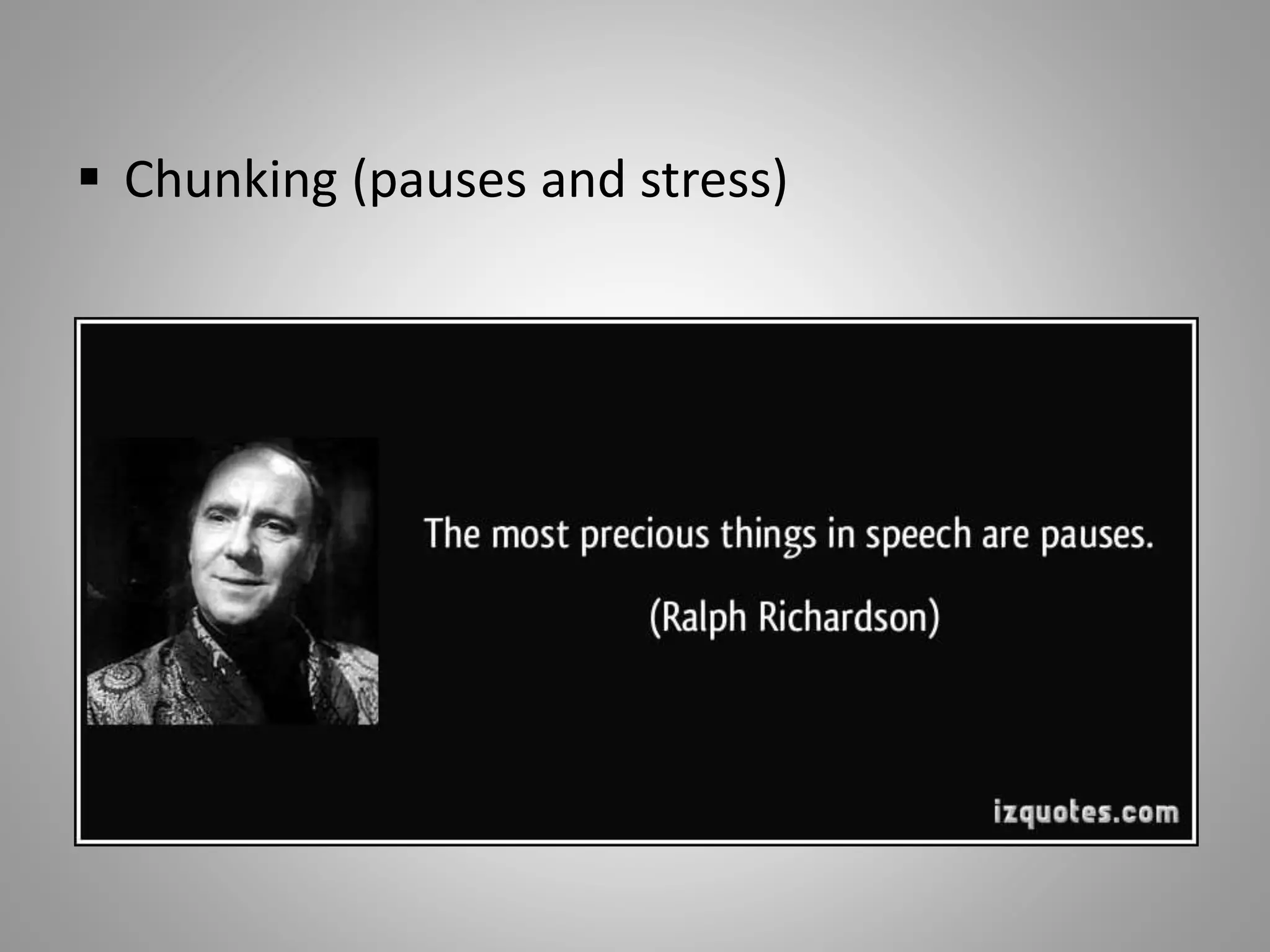  Chunking (pauses and stress)
 