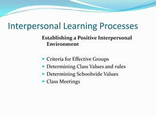 Interpersonal Learning Processes<br />Establishing a Positive Interpersonal Environment<br />Criteria for Effective Groups...