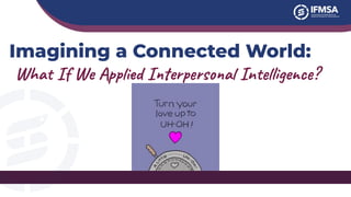 Imagining a Connected World:
What If We Applied Interpersonal Intelligence?
 