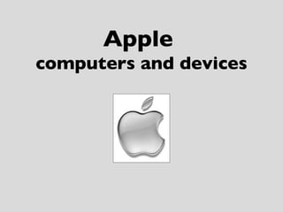Apple
computers and devices
 