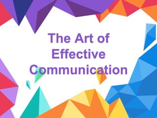 The Art of
Effective
Communication
 