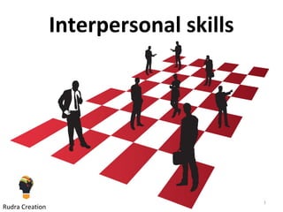 Interpersonal skills
1
Rudra Creation
 