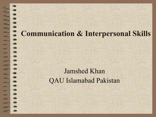 Communication & Interpersonal Skills Jamshed Khan QAU Islamabad Pakistan 