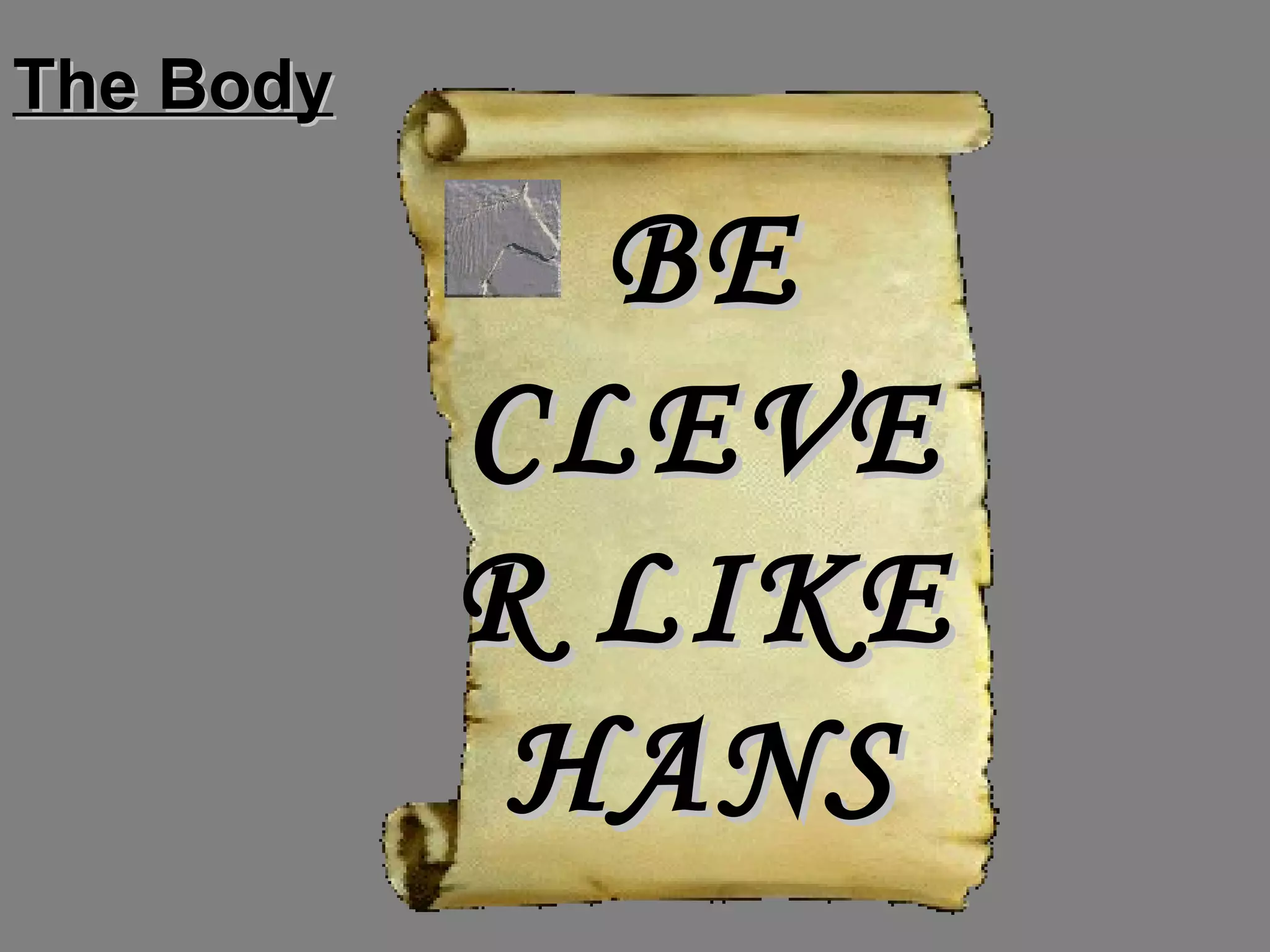 The Body BE CLEVER LIKE HANS 