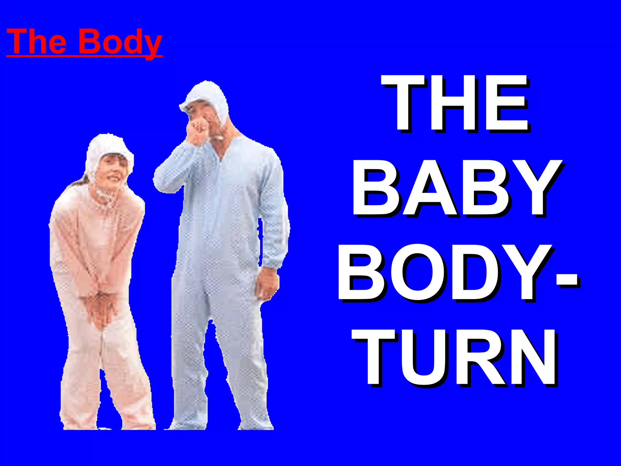 THE BABY BODY-TURN The Body 