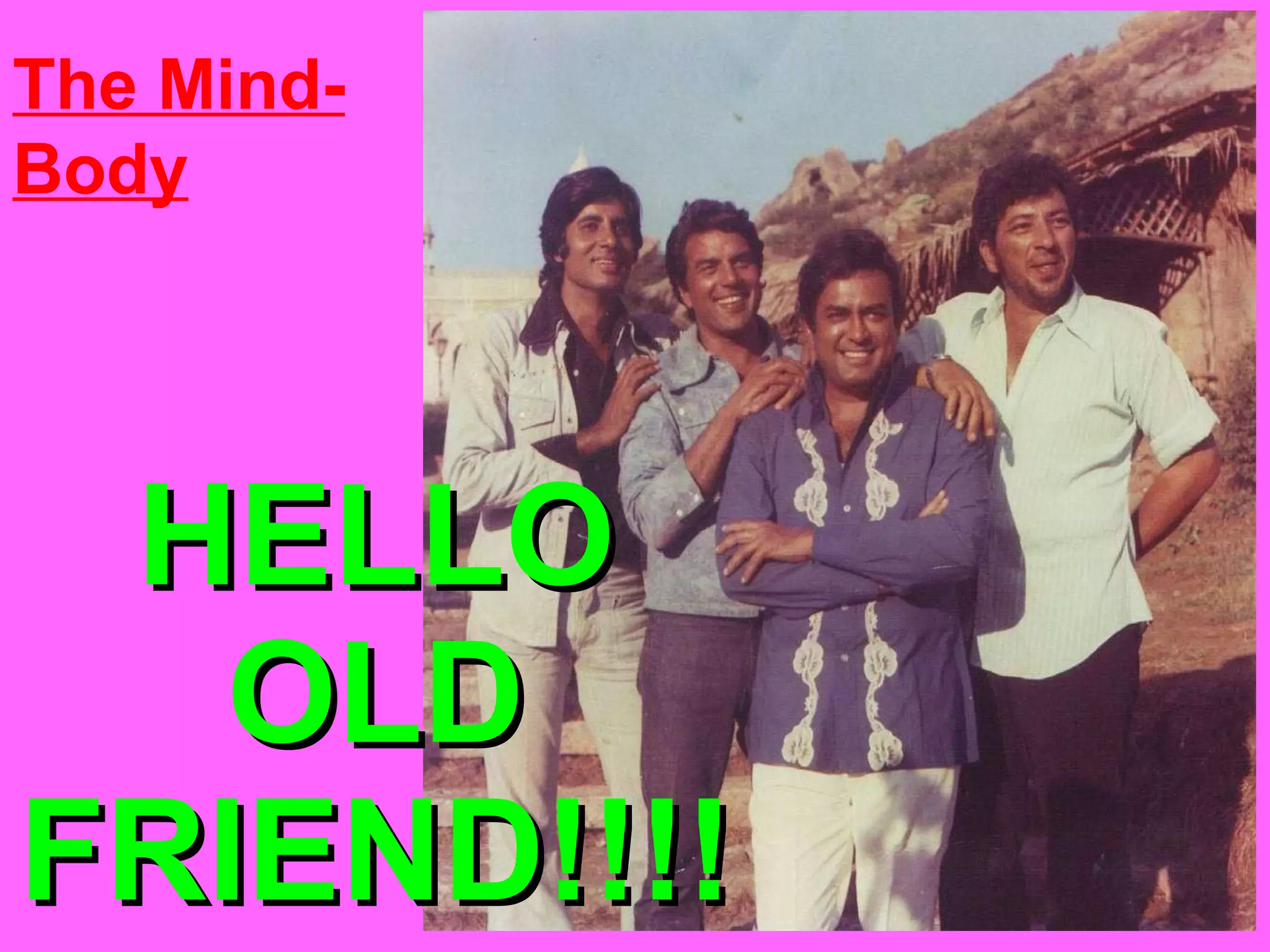 HELLO OLD FRIEND!!!! The Mind-Body 