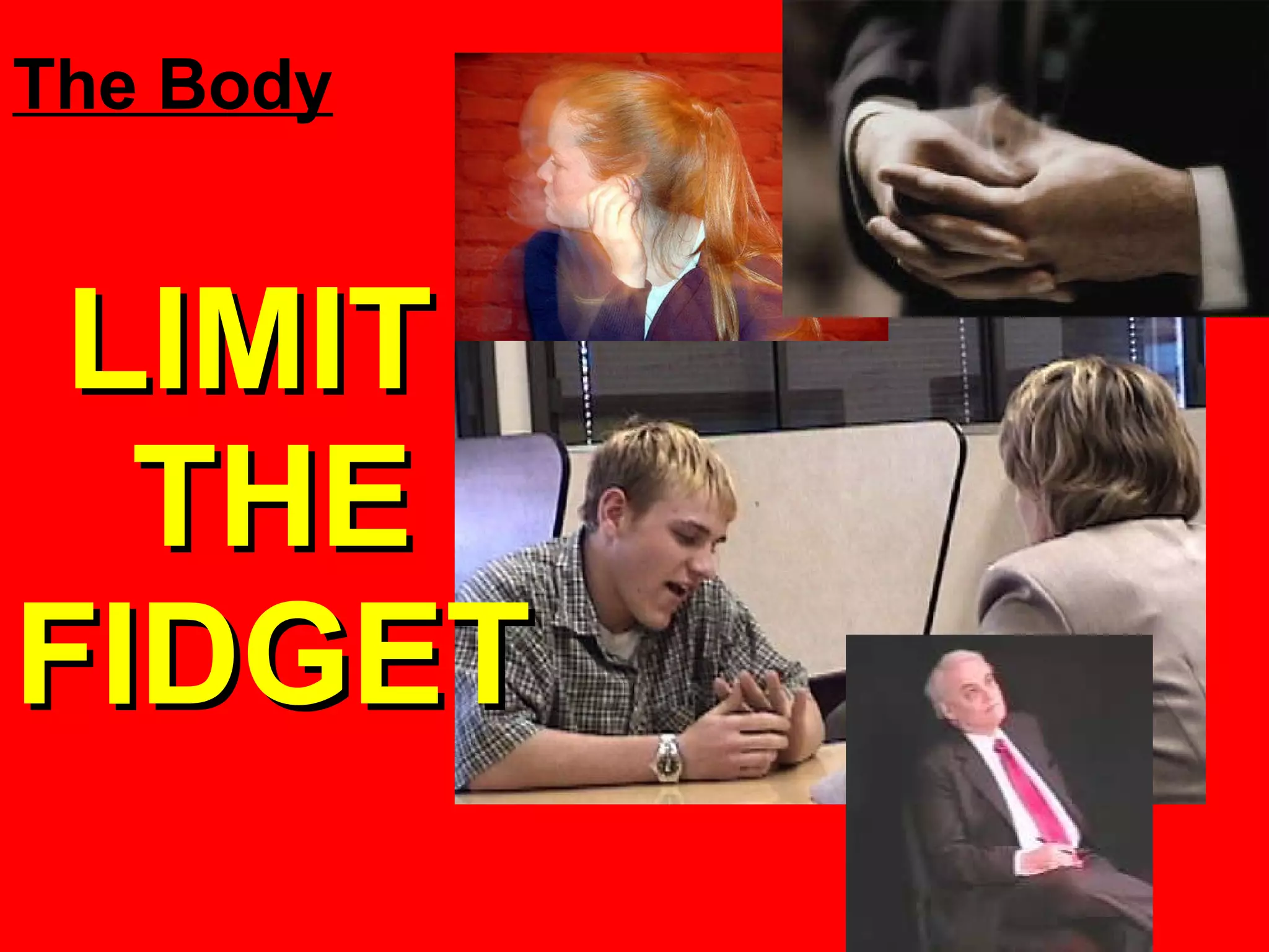LIMIT THE FIDGET The Body 