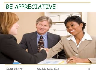 BE APPRECIATIVE




12/3/2011 6:12:32 PM   Ratan Global Business School   13
 