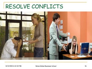 RESOLVE CONFLICTS




12/3/2011 6:12:32 PM   Ratan Global Business School   16
 