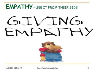 EMPATHY-SEE IT FROM THEIR SIDE




12/3/2011 6:12:32 PM   Ratan Global Business School   18
 