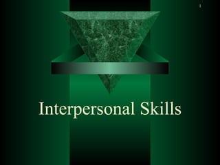 1




Interpersonal Skills
 