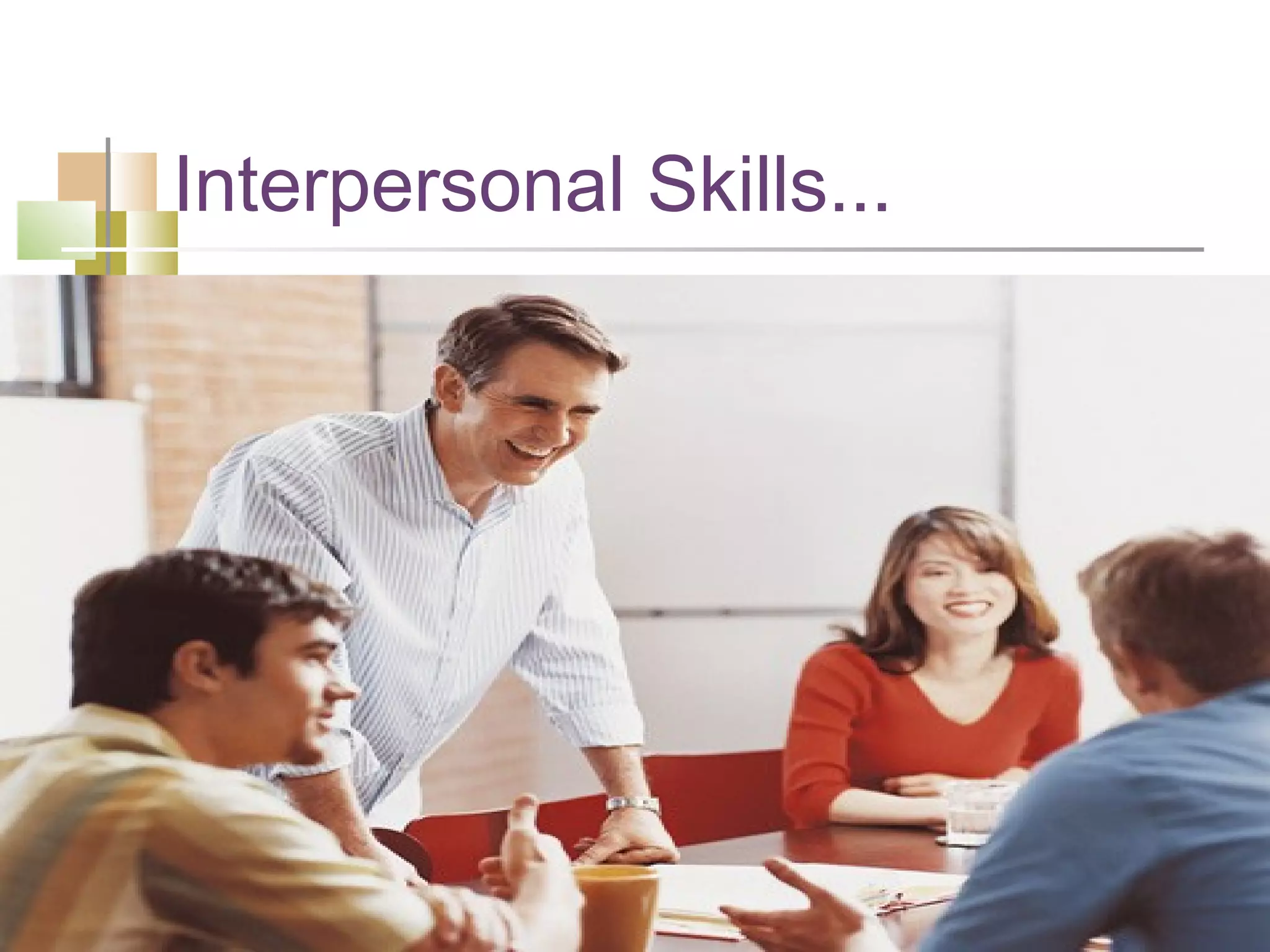 Interpersonal Skills...
 