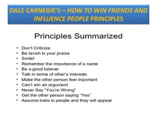 DALE CARNEGIE’S – HOW TO WIN FRIENDS AND
INFLUENCE PEOPLE PRINCIPLES
 