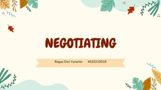NEGOTIATING
Bagas Dwi Yunanto 4520210018
 