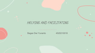 HELPING AND FACILITATING
Bagas Dwi Yunanto 4520210018
 