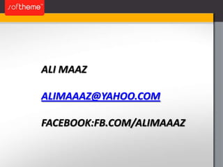 ALI MAAZ

ALIMAAAZ@YAHOO.COM

FACEBOOK:FB.COM/ALIMAAAZ
 