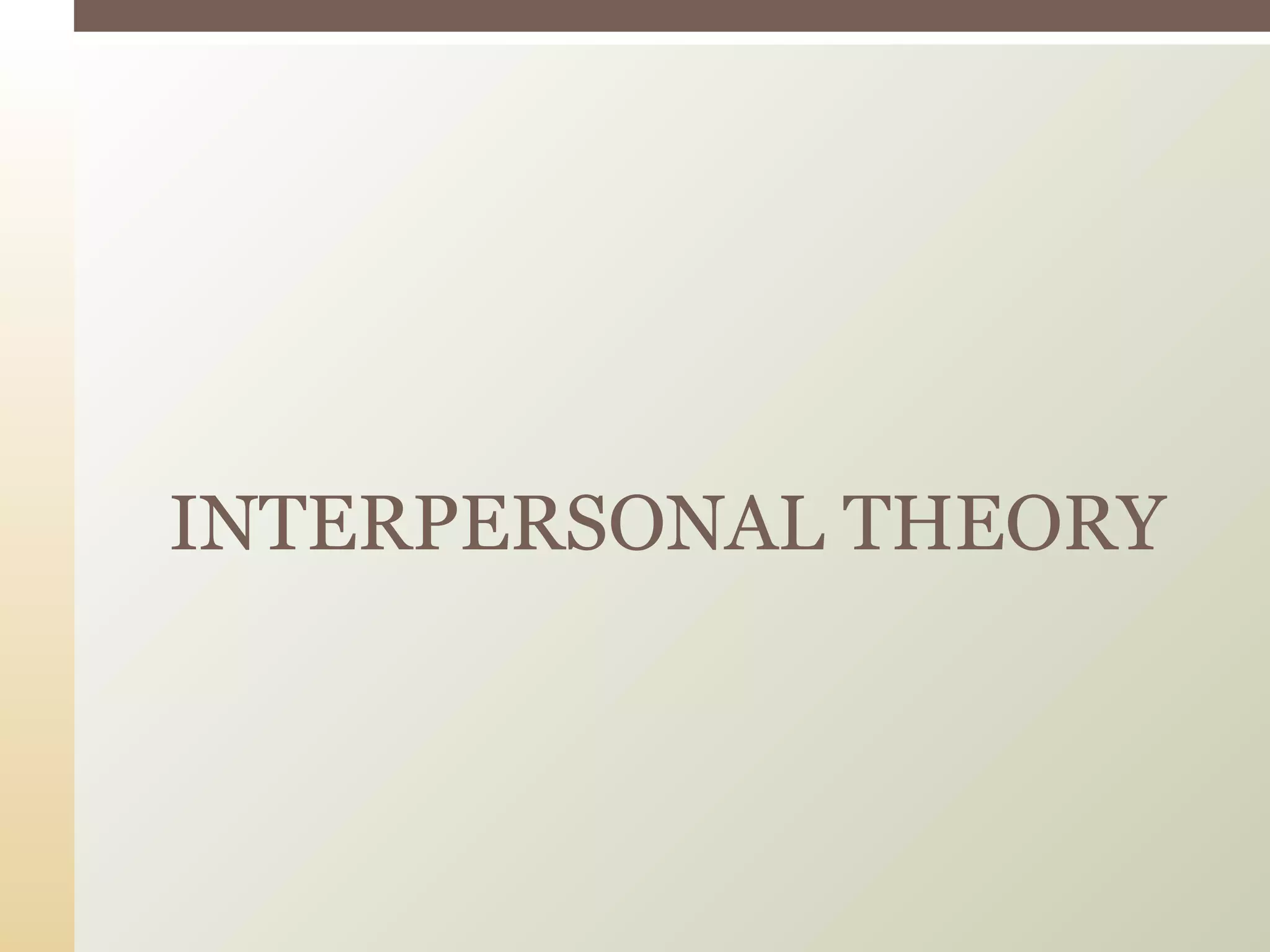 INTERPERSONAL THEORY
 