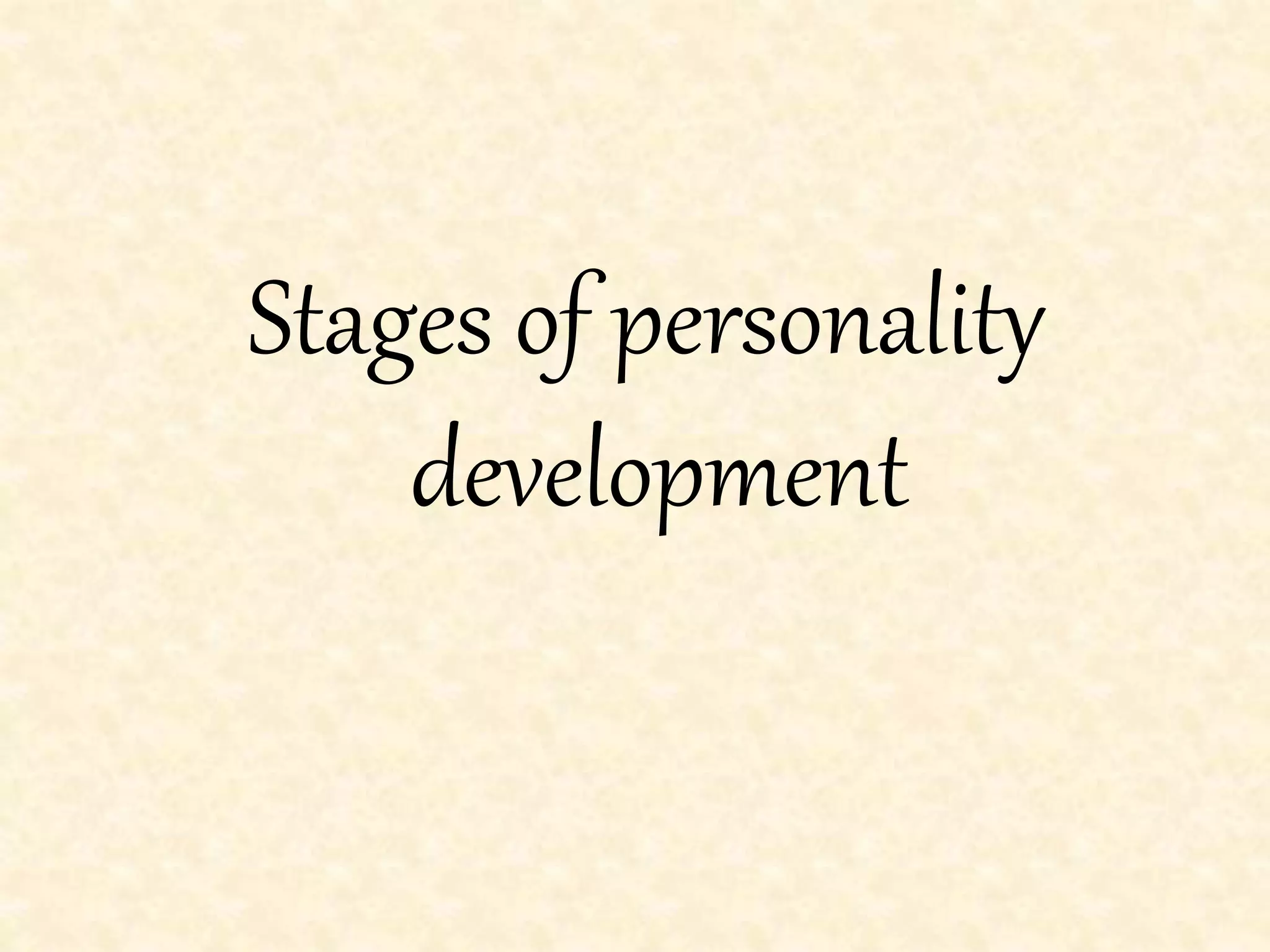 Stages of personality
development
 