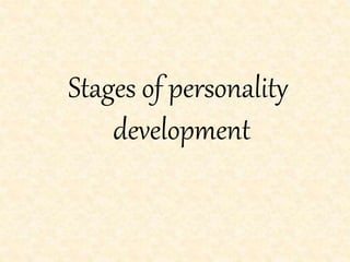 Stages of personality
development
 