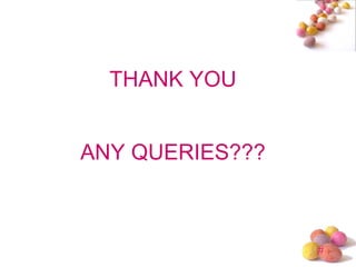 THANK YOU ANY QUERIES??? 