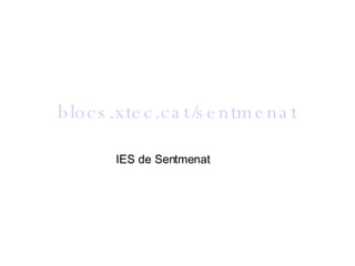 blocs .xtec.cat/sentmenat IES de Sentmenat 