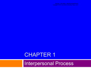 CHAPTER 1
Interpersonal Process
Interplay, 13th Edition, Adler/Rosenfeld/Proctor
Copyright © 2015 by Oxford University Press, Inc.C
 