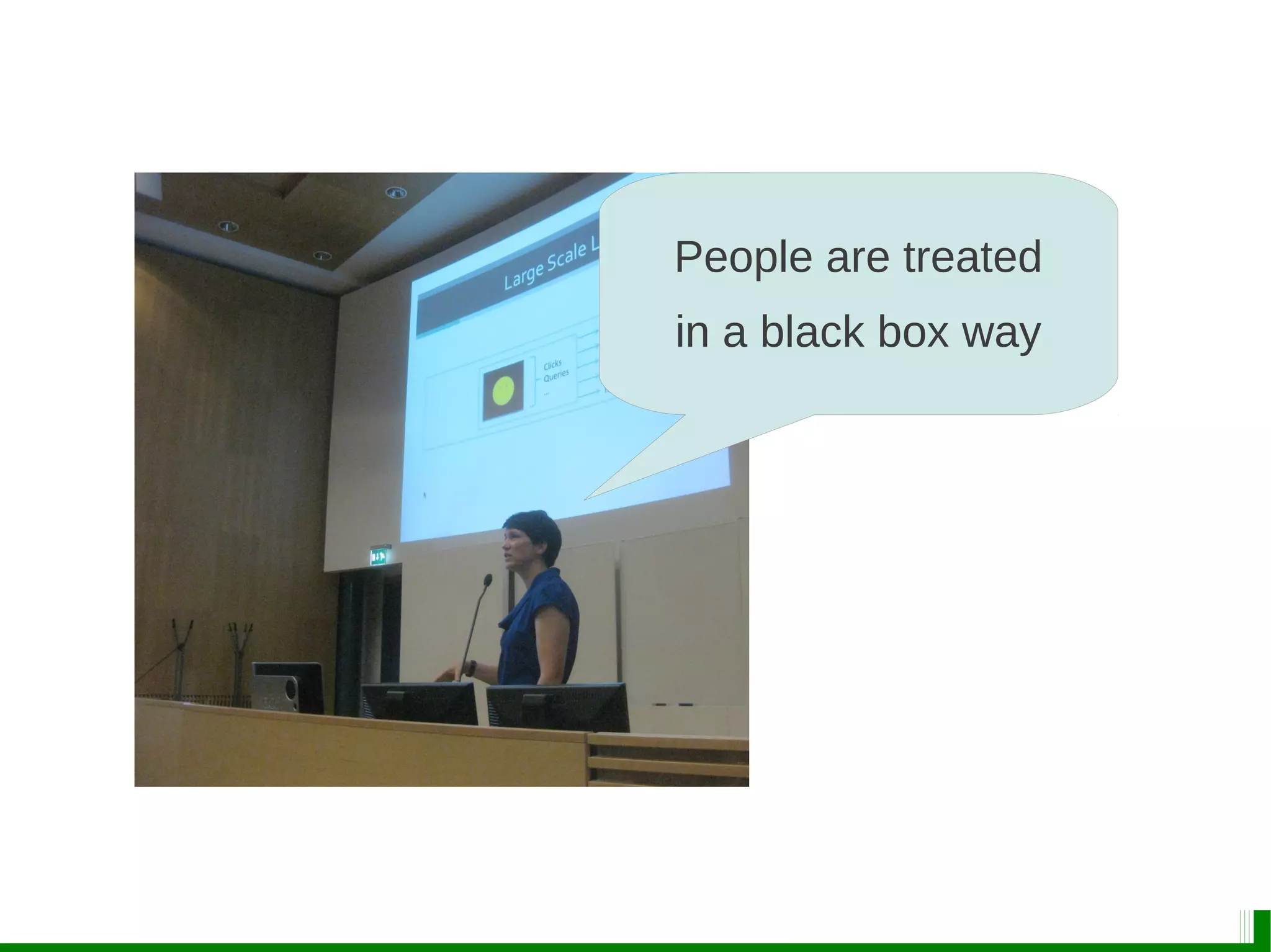 People are treated
in a black box way
 