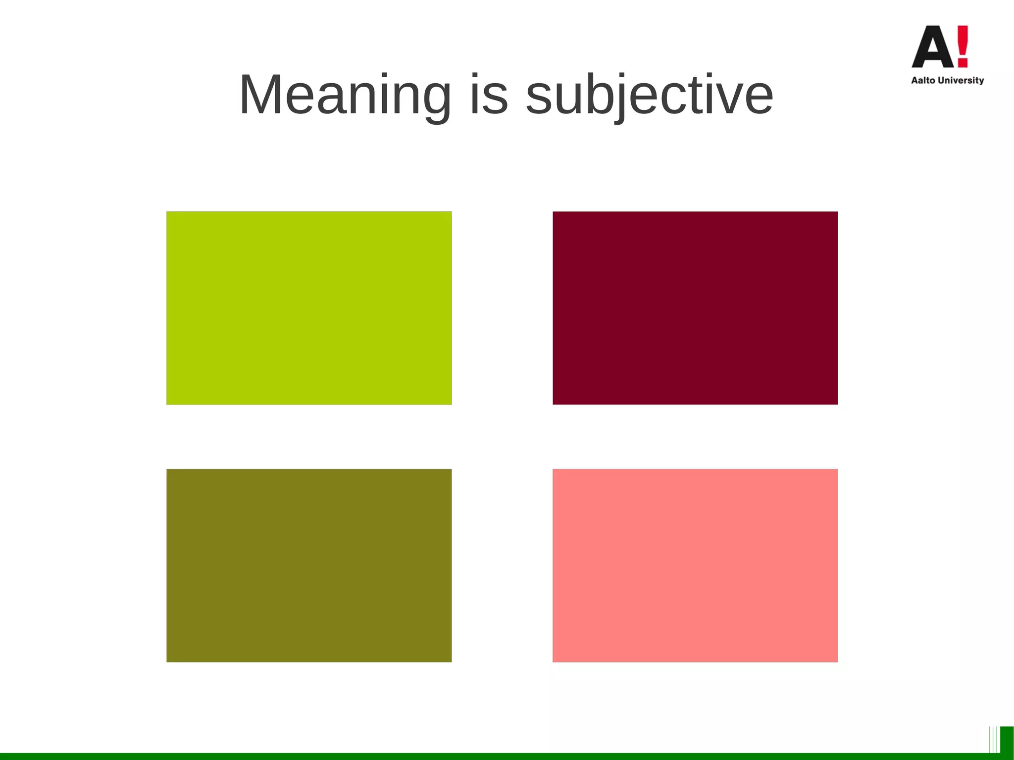 Meaning is subjective
 