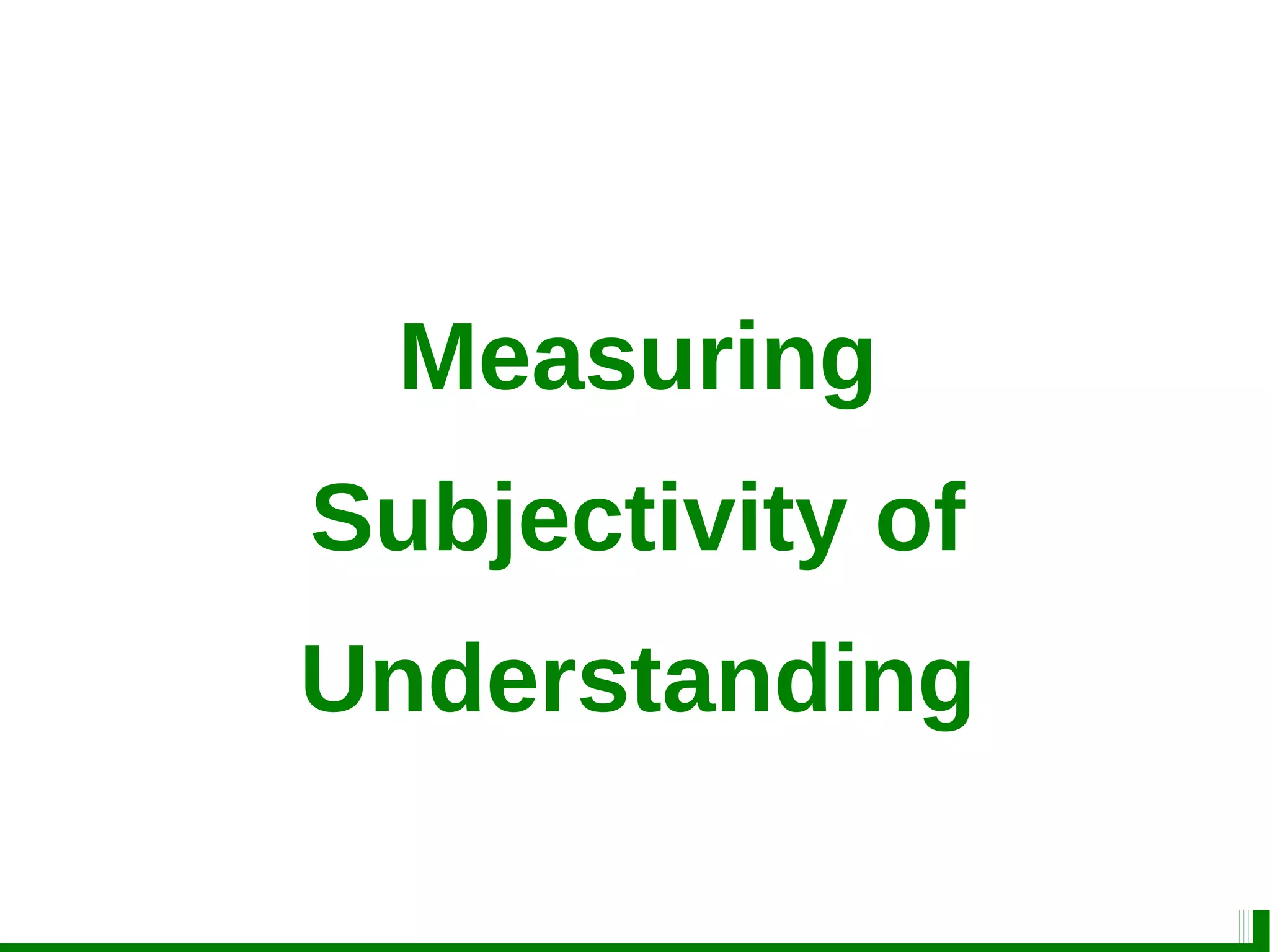 Measuring
Subjectivity of
Understanding
 