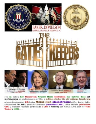 och en judisk Kör Mainstream Nyheter Media kontrollera hur nyheter delas och
mörkläggning av användningen av USA: s militära styrkor för att bekämpa Israels krig
och användningen av en judisk Media Run Mainstream: Jeffrey Zucker (VD /
koncernchef för NBC), Leonard Goldenson (ordförande ABC), Leslie Monves (ordförande
CBS) / Sumner Redstone (ordförande i CBS / Viacom) och Gerald Levin (VD för Time
Warner / HBO) . . .
 