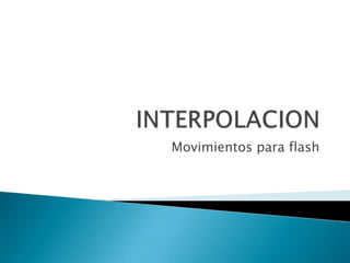 INTERPOLACION Movimientospara flash 