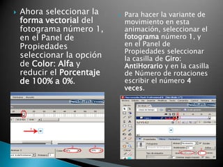 Para conseguir que el óvalo cambie de su color original #00FFFF a otro cualquiera, simplemente seleccionar el óvalo del fotograma número 20 y en el Panel de Propiedades seleccionar la opción Color: Tinta luego seleccionar un color diferente.