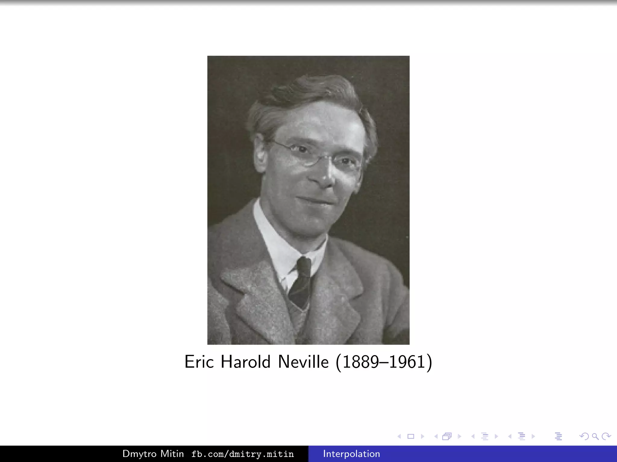 Eric Harold Neville (1889–1961)
Dmytro Mitin fb.com/dmitry.mitin Interpolation
 