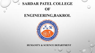 SARDAR PATEL COLLEGE
OF
ENGINEERING,BAKROL
HUMANITY & SCIENCE DEPARTMENT
 