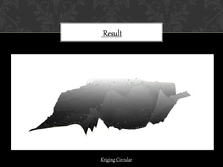 Result
Kriging Circular
 
