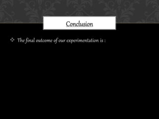  The final outcome of our experimentation is :
Conclusion
 