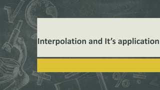 Interpolation and It’s application
 