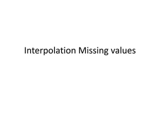Interpolation Missing values
 