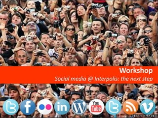 Workshop
Social media @ Interpolis: the next step
 
